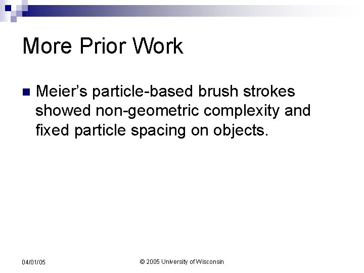 More Prior Work n Meier’s particle-based brush strokes showed non-geometric complexity and fixed particle