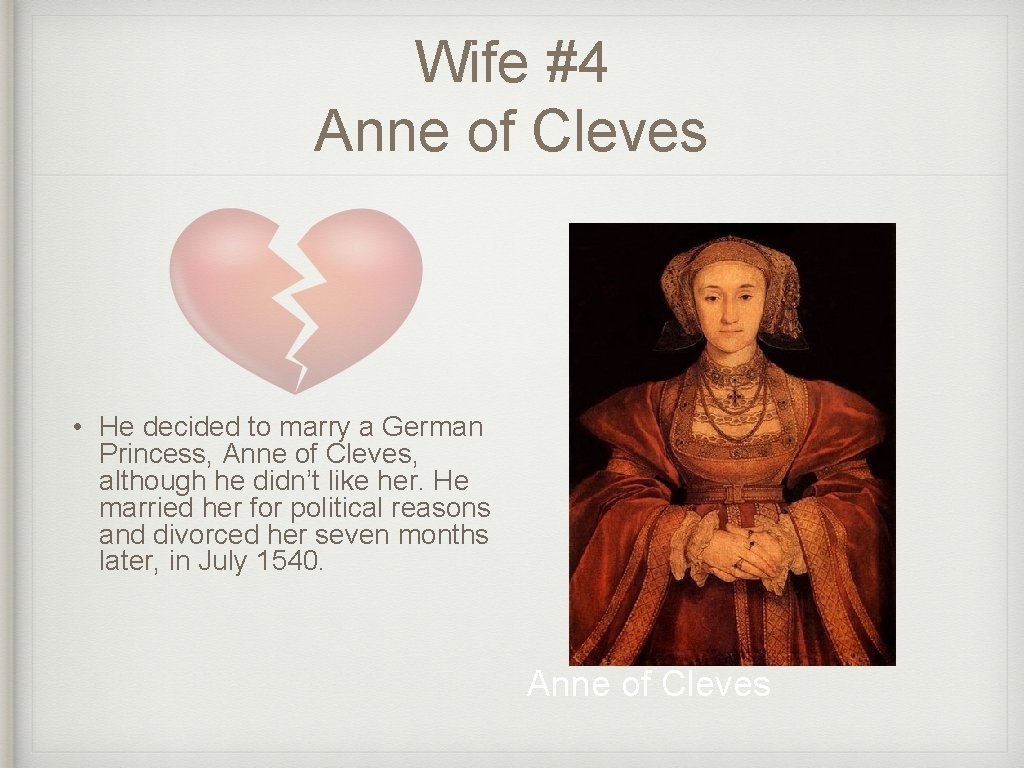 Wife #4 Anne of Cleves • He decided to marry a German Princess, Anne