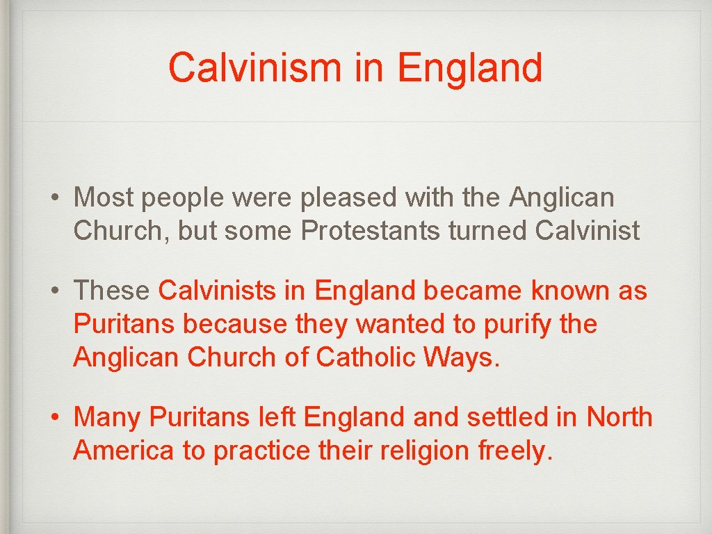 Calvinism in England • Most people were pleased with the Anglican Church, but some