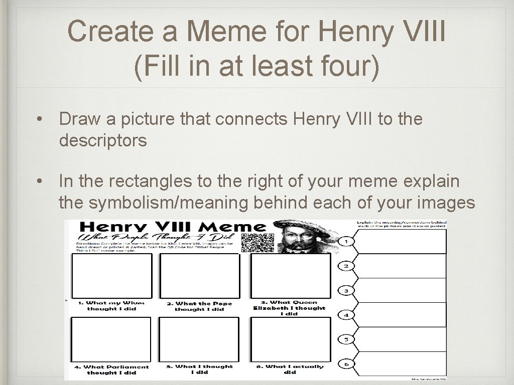 Create a Meme for Henry VIII (Fill in at least four) • Draw a