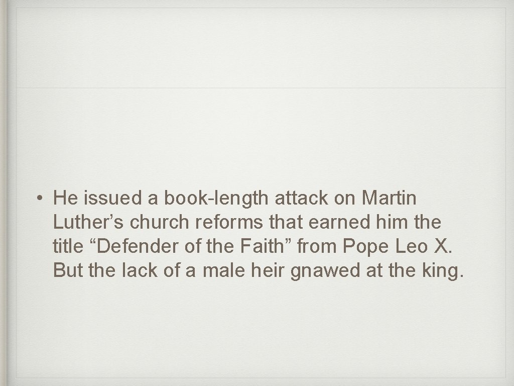  • He issued a book-length attack on Martin Luther’s church reforms that earned