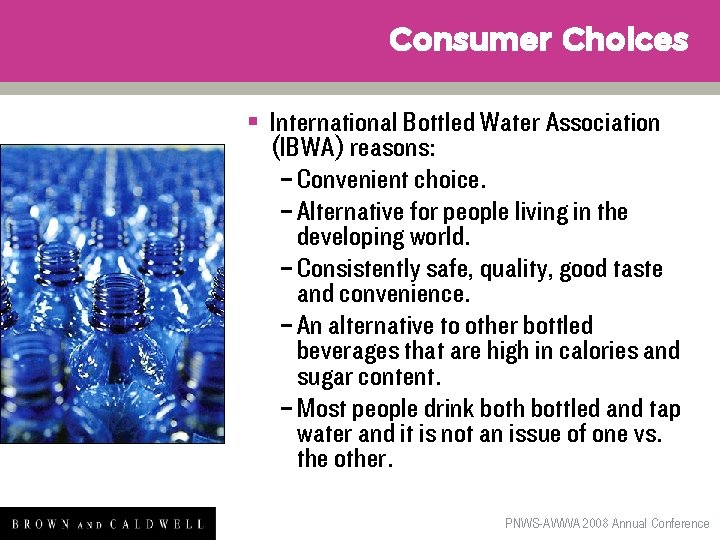 Consumer Choices § International Bottled Water Association (IBWA) reasons: – Convenient choice. – Alternative