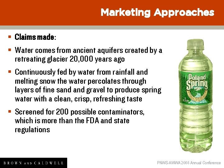 Marketing Approaches § Claims made: § Water comes from ancient aquifers created by a