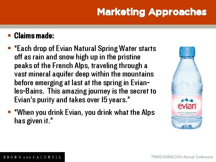 Marketing Approaches § Claims made: § “Each drop of Evian Natural Spring Water starts