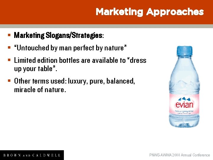 Marketing Approaches § Marketing Slogans/Strategies: § “Untouched by man perfect by nature” § Limited