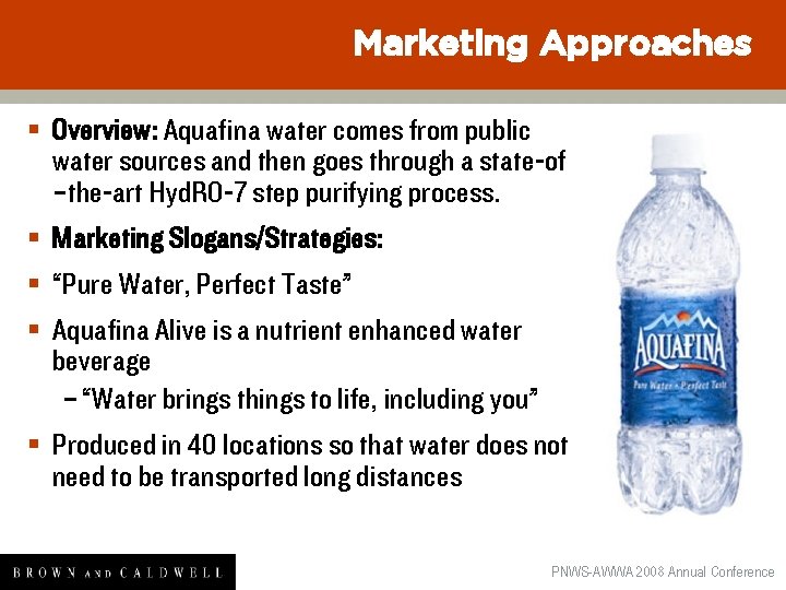 Marketing Approaches § Overview: Aquafina water comes from public water sources and then goes