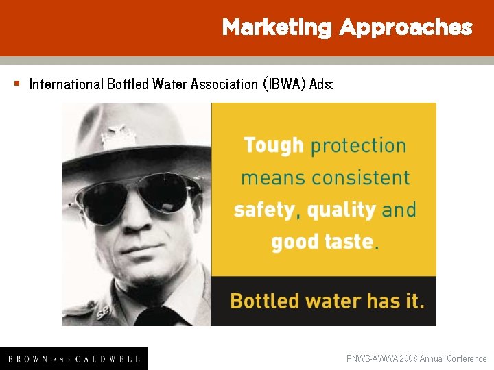 Marketing Approaches § International Bottled Water Association (IBWA) Ads: PNWS-AWWA 2008 Annual Conference 