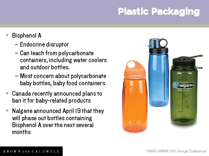 Plastic Packaging § Bisphenol A – Endocrine disruptor – Can leach from polycarbonate containers,