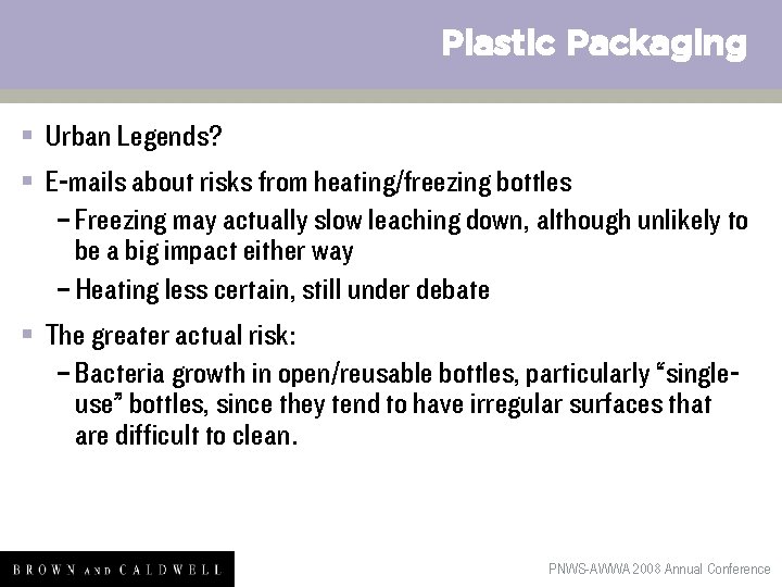 Plastic Packaging § Urban Legends? § E-mails about risks from heating/freezing bottles – Freezing