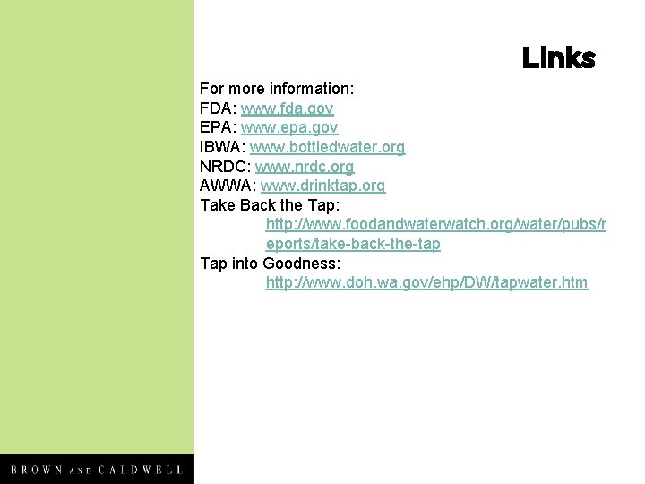 Links For more information: FDA: www. fda. gov EPA: www. epa. gov IBWA: www.