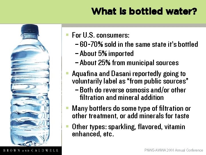 What is bottled water? § For U. S. consumers: – 60 -70% sold in