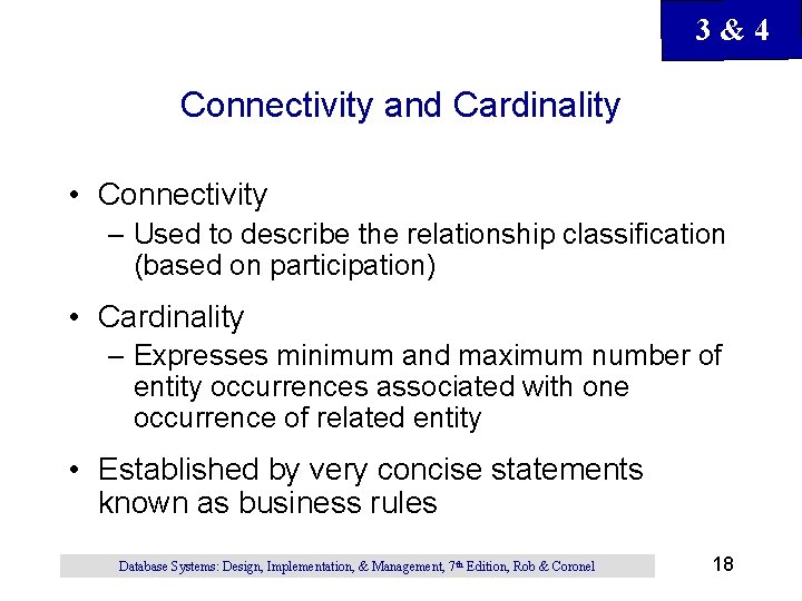 3&4 Connectivity and Cardinality • Connectivity – Used to describe the relationship classification (based