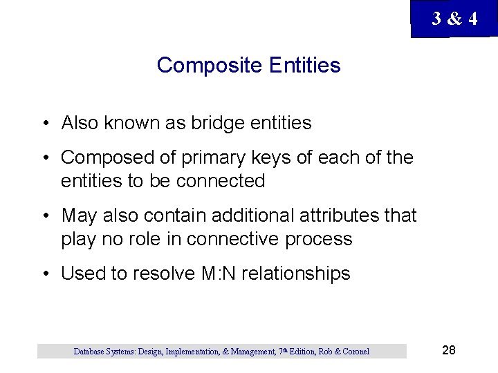 3&4 Composite Entities • Also known as bridge entities • Composed of primary keys