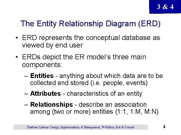 3&4 The Entity Relationship Diagram (ERD) • ERD represents the conceptual database as viewed