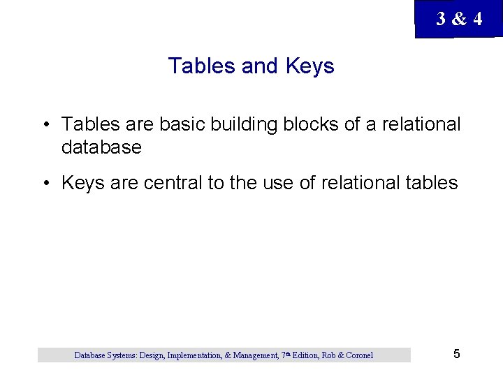 3&4 Tables and Keys • Tables are basic building blocks of a relational database