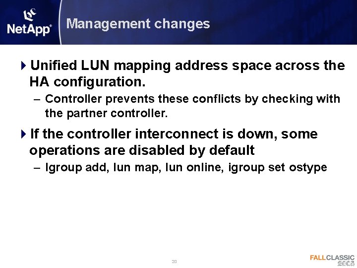 Management changes 4 Unified LUN mapping address space across the HA configuration. – Controller