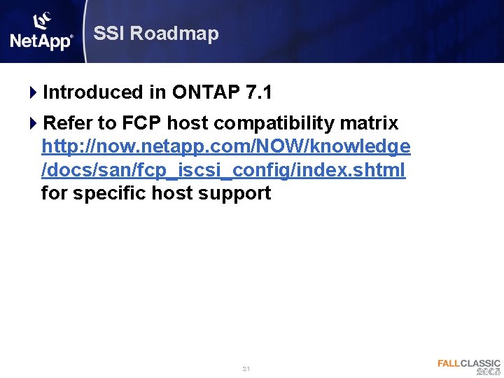 SSI Roadmap 4 Introduced in ONTAP 7. 1 4 Refer to FCP host compatibility