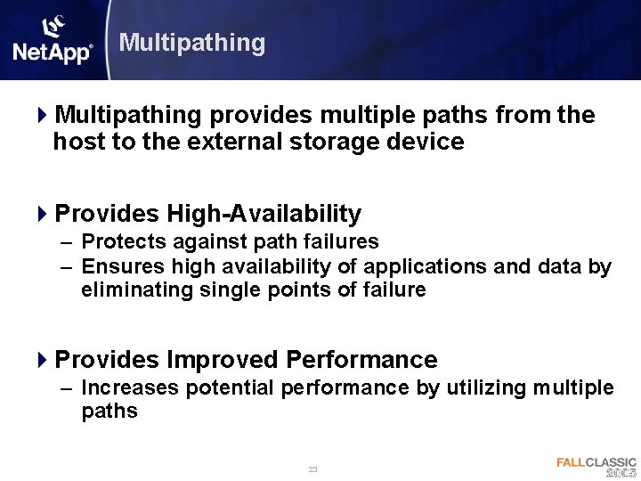 Multipathing 4 Multipathing provides multiple paths from the host to the external storage device