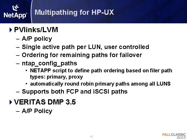 Multipathing for HP-UX 4 PVlinks/LVM – – A/P policy Single active path per LUN,