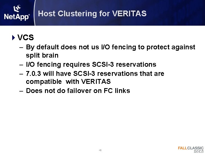 Host Clustering for VERITAS 4 VCS – By default does not us I/O fencing