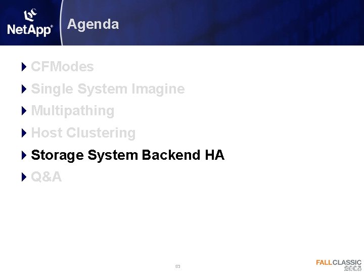 Agenda 4 CFModes 4 Single System Imagine 4 Multipathing 4 Host Clustering 4 Storage