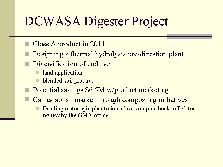 DCWASA Digester Project n Class A product in 2014 n Designing a thermal hydrolysis