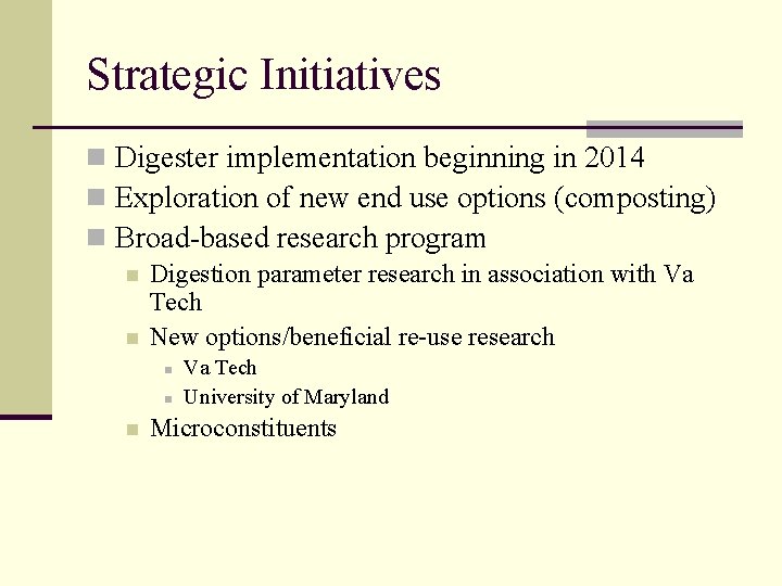 Strategic Initiatives n Digester implementation beginning in 2014 n Exploration of new end use