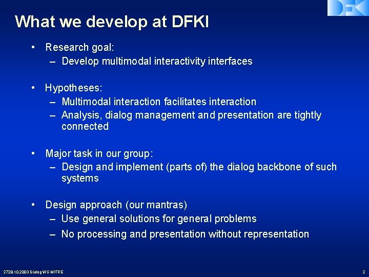 What we develop at DFKI • Research goal: – Develop multimodal interactivity interfaces •