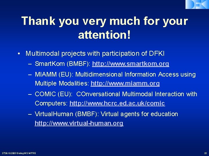 Thank you very much for your attention! • Multimodal projects with participation of DFKI
