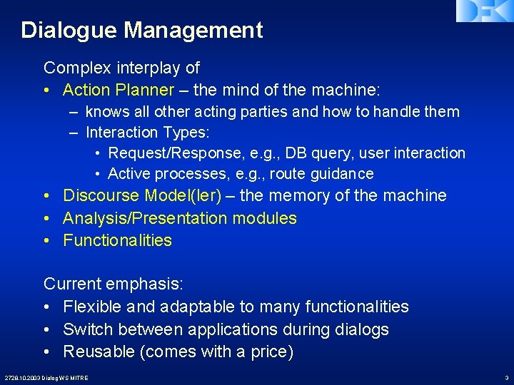 Dialogue Management Complex interplay of • Action Planner – the mind of the machine: