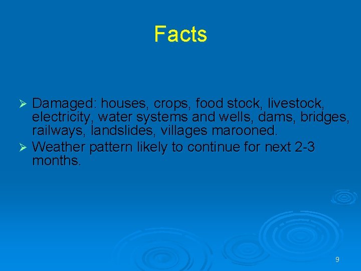 Facts Damaged: houses, crops, food stock, livestock, electricity, water systems and wells, dams, bridges,