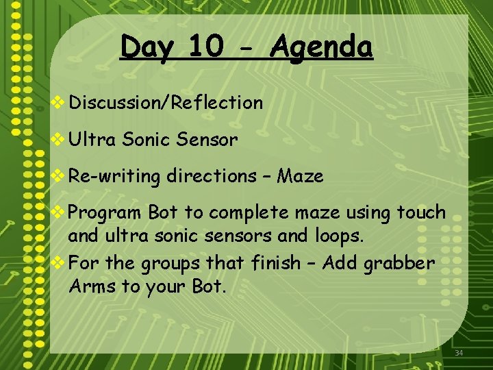 Day 10 - Agenda v Discussion/Reflection v Ultra Sonic Sensor v Re-writing directions –