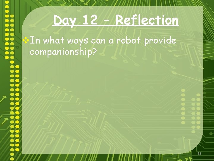 Day 12 – Reflection v. In what ways can a robot provide companionship? 38