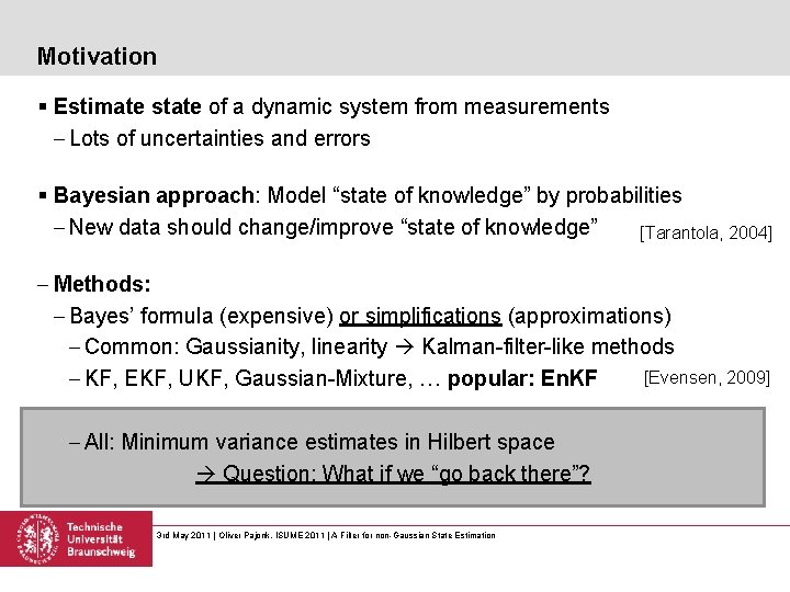 Motivation § Estimate state of a dynamic system from measurements - Lots of uncertainties