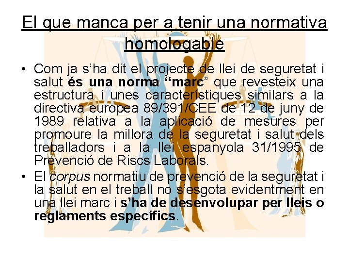 El que manca per a tenir una normativa homologable • Com ja s’ha dit