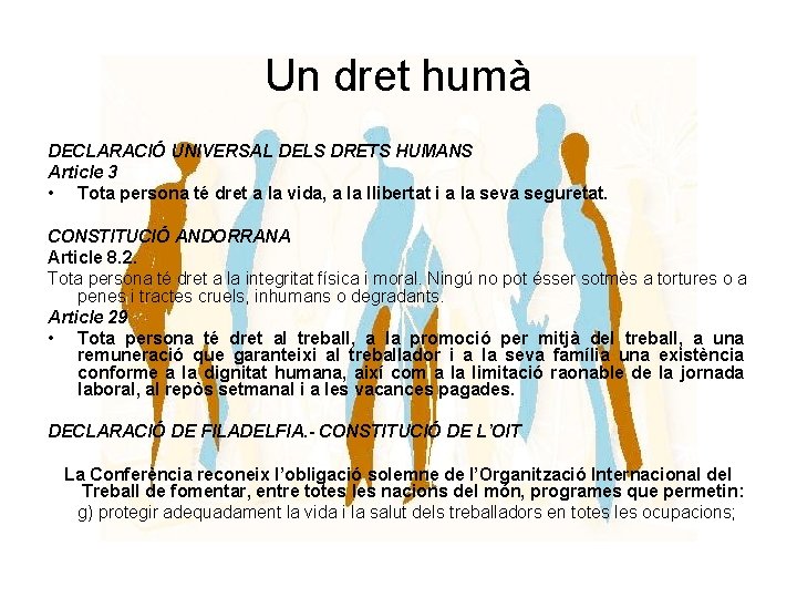 Un dret humà DECLARACIÓ UNIVERSAL DELS DRETS HUMANS Article 3 • Tota persona té