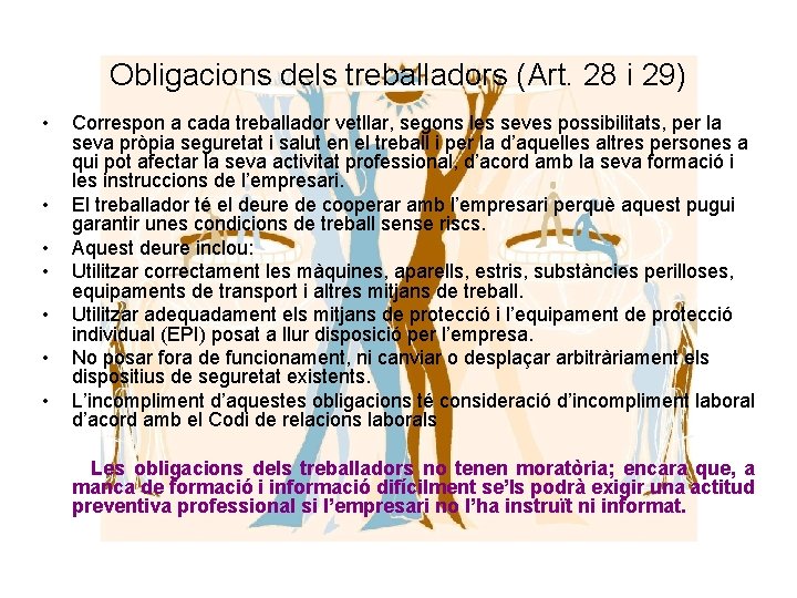 Obligacions dels treballadors (Art. 28 i 29) • • Correspon a cada treballador vetllar,