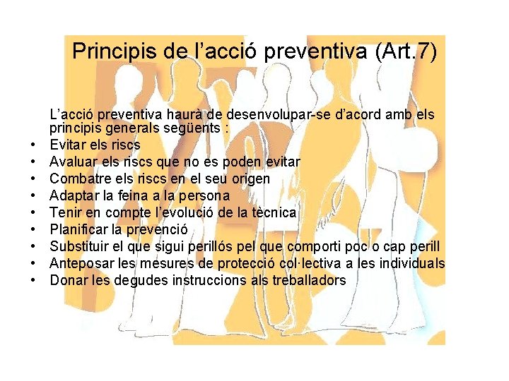 Principis de l’acció preventiva (Art. 7) • • • L’acció preventiva haurà de desenvolupar-se