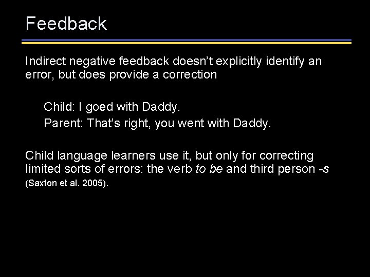 Feedback Indirect negative feedback doesn’t explicitly identify an error, but does provide a correction Feedback Indirect negative feedback doesn’t explicitly identify an error, but does provide a correction