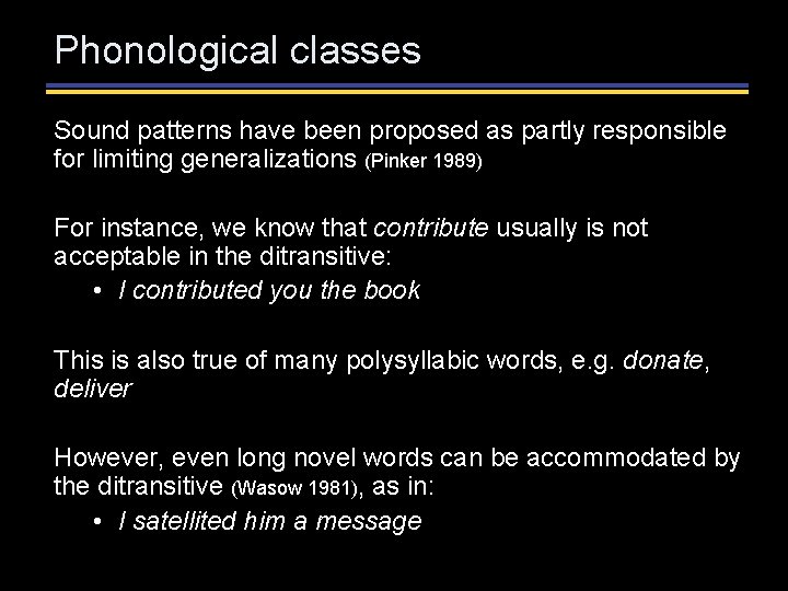 Phonological classes Sound patterns have been proposed as partly responsible for limiting generalizations (Pinker Phonological classes Sound patterns have been proposed as partly responsible for limiting generalizations (Pinker