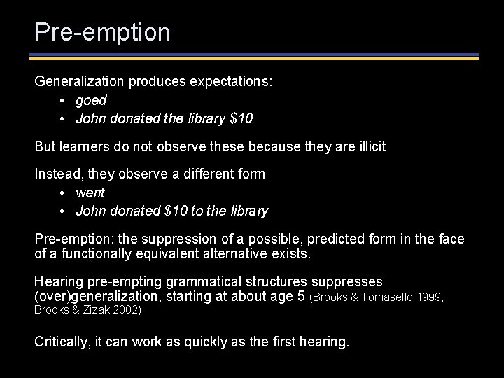 Pre-emption Generalization produces expectations: • goed • John donated the library $10 But learners Pre-emption Generalization produces expectations: • goed • John donated the library $10 But learners