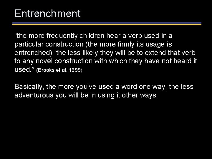 Entrenchment “the more frequently children hear a verb used in a particular construction (the Entrenchment “the more frequently children hear a verb used in a particular construction (the