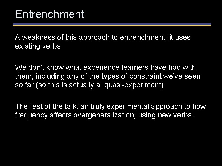 Entrenchment A weakness of this approach to entrenchment: it uses existing verbs We don’t Entrenchment A weakness of this approach to entrenchment: it uses existing verbs We don’t