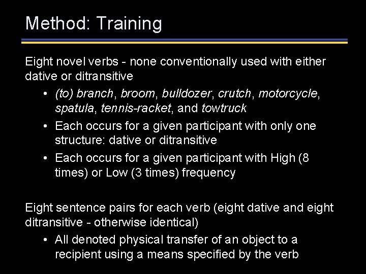 Method: Training Eight novel verbs - none conventionally used with either dative or ditransitive Method: Training Eight novel verbs - none conventionally used with either dative or ditransitive