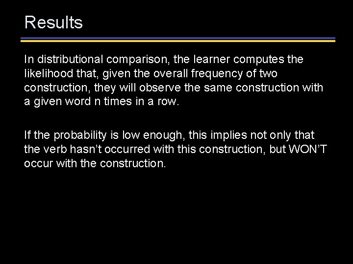 Results In distributional comparison, the learner computes the likelihood that, given the overall frequency Results In distributional comparison, the learner computes the likelihood that, given the overall frequency