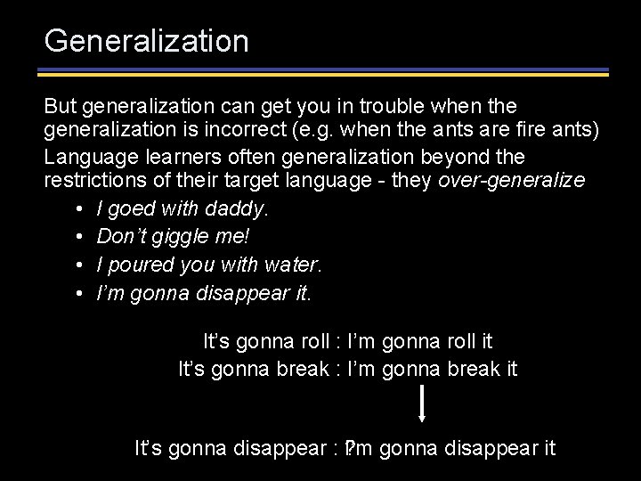 Generalization But generalization can get you in trouble when the generalization is incorrect (e. Generalization But generalization can get you in trouble when the generalization is incorrect (e.