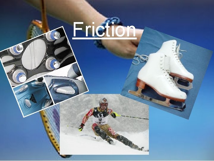 Friction 