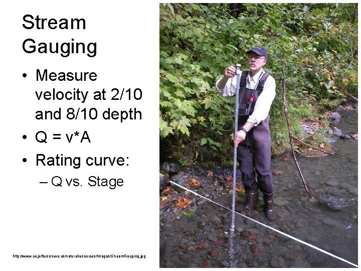 Stream Gauging • Measure velocity at 2/10 and 8/10 depth • Q = v*A