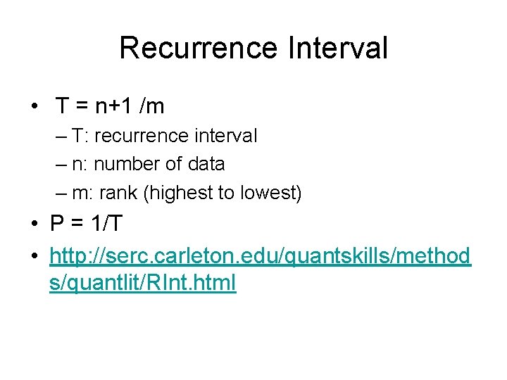 Recurrence Interval • T = n+1 /m – T: recurrence interval – n: number