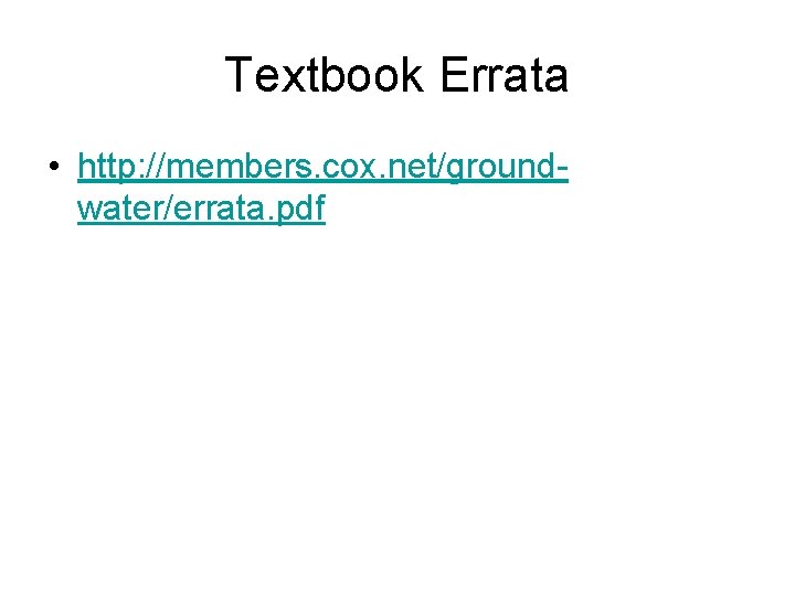 Textbook Errata • http: //members. cox. net/groundwater/errata. pdf 